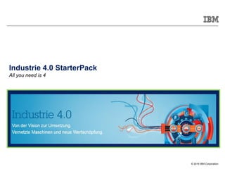 Industrie 4.0
May 2016
Outthink Complexity with Industrie 4.0
Industrie 4.0 StarterPack
 