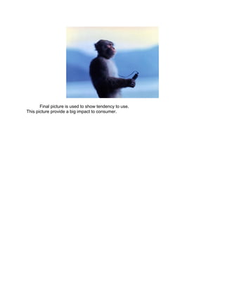 Final picture is used to show tendency to use.
This picture provide a big impact to consumer.
 