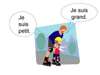 Je suis petit. Je suis grand. 