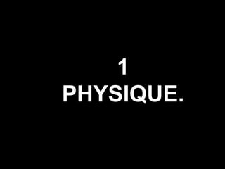 1
PHYSIQUE.
 