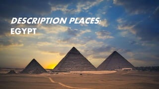DESCRIPTION PLACES:
EGYPT
 