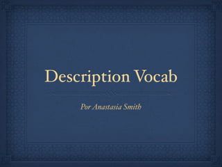 Description Vocab
    Por Anastasia Smith
 
