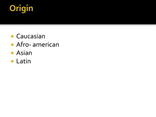  Caucasian
 Afro- american
 Asian
 Latin
 