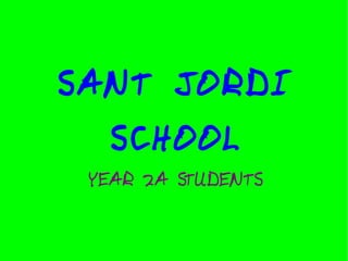 SANT JORDI SCHOOL YEAR 2A STUDENTS 