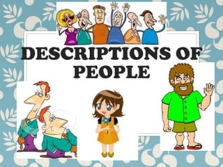 DESCRIPTIONS OF
PEOPLE
 