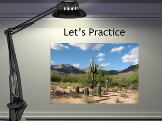 Let’s Practice
 