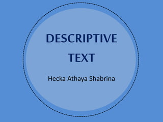 DESCRIPTIVE
TEXT
Hecka Athaya Shabrina
 