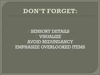  SENSORY DETAILS
 VISUALIZE
 AVOID REDUNDANCY
 EMPHASIZE OVERLOOKED ITEMS
 