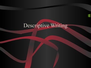 Descriptive Writing
 