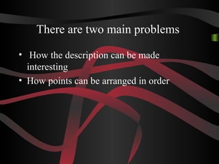 There are two main problems
• How the description can be made
interesting
• How points can be arranged in order
 