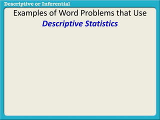 Examples of Word Problems that Use
Descriptive Statistics
 