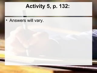 Activity 5, p. 132:  Answers will vary.  