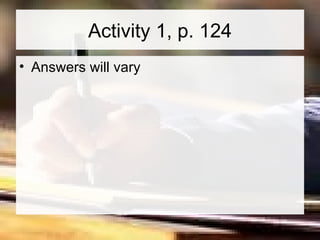 Activity 1, p. 124 Answers will vary 