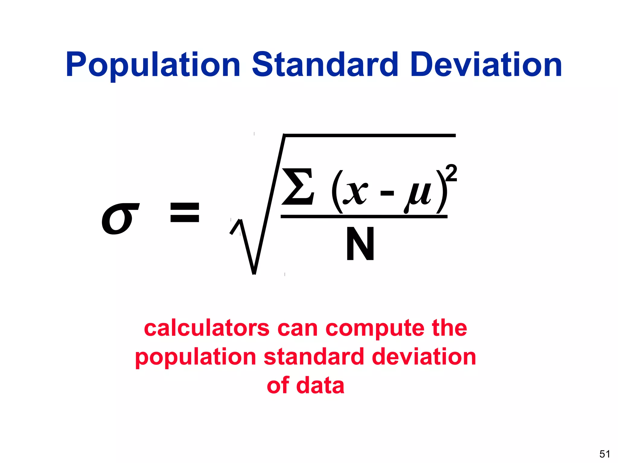 51
Population Standard Deviation
calculators can compute the
population standard deviation
of data
2
Σ (x - µ)
N
σ =
 