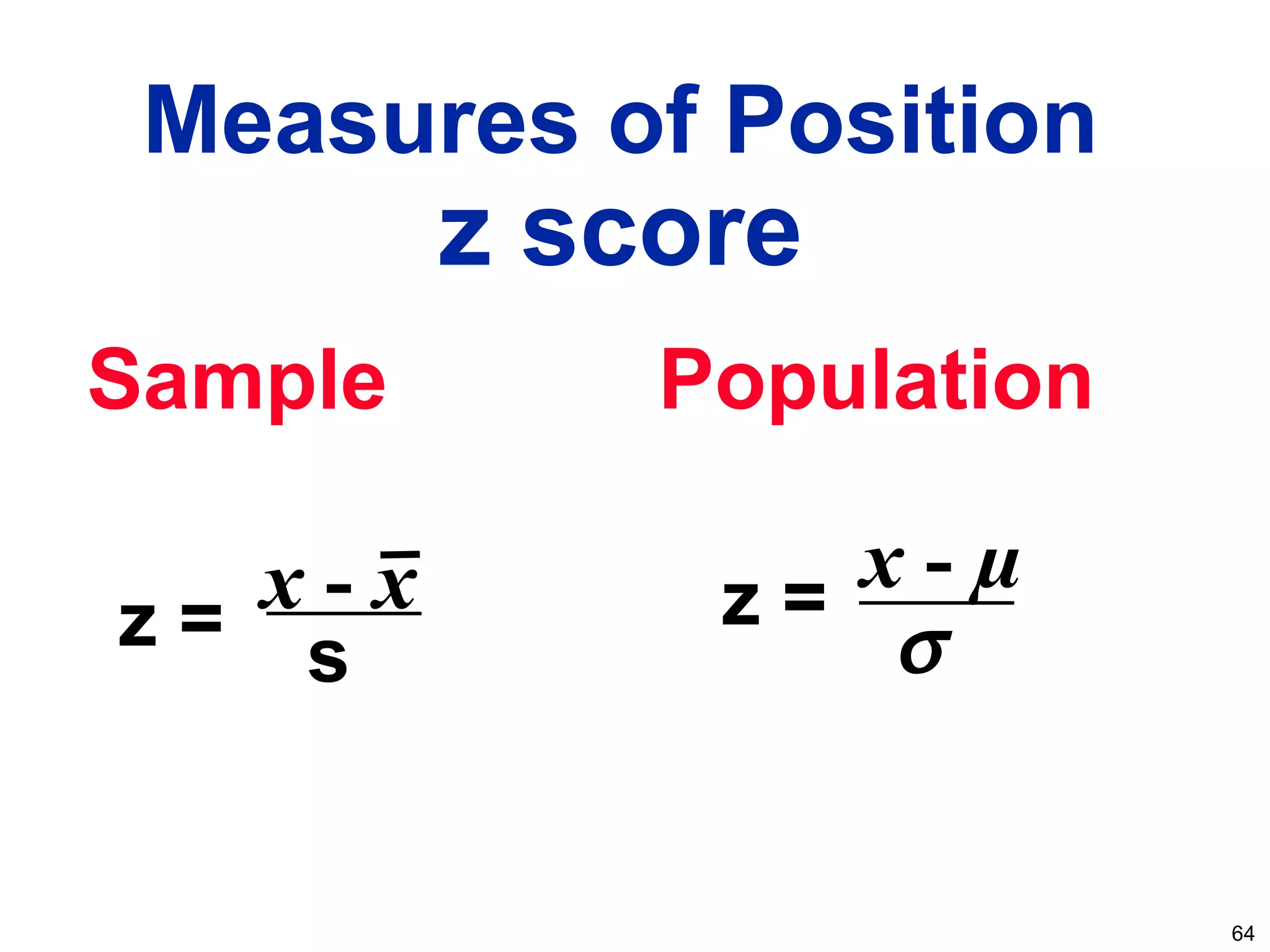 64
Sample
z = x - x
s
Population
z = x - µ
σ
Measures of Position
z score
 