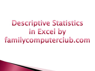 Descriptive Statistics  in Excel by familycomputerclub.com 