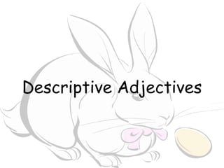 Descriptive Adjectives
 