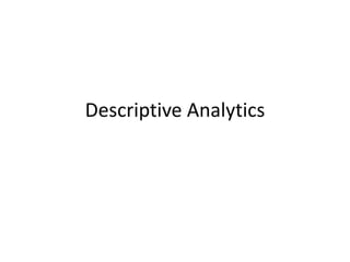 Descriptive Analytics
 