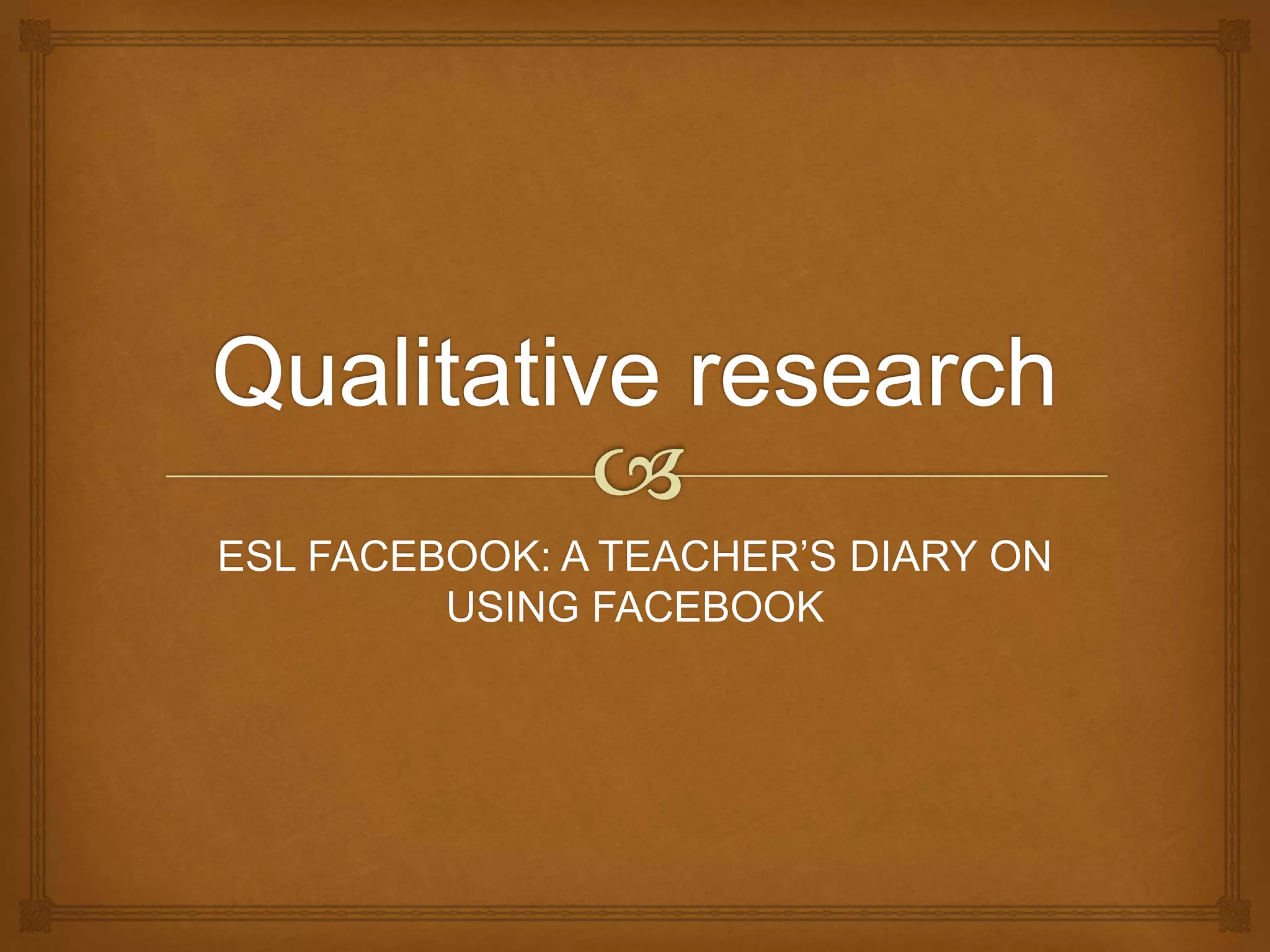 ESL FACEBOOK: A TEACHER’S DIARY ON 
USING FACEBOOK 
 