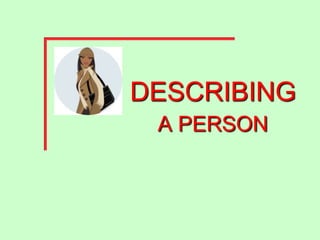 DESCRIBING
A PERSON
 