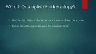 Descriptive epidemiology the 5 w's .pptx