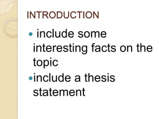 INTRODUCTION

include some
interesting facts on the
topic
include a thesis
statement


 