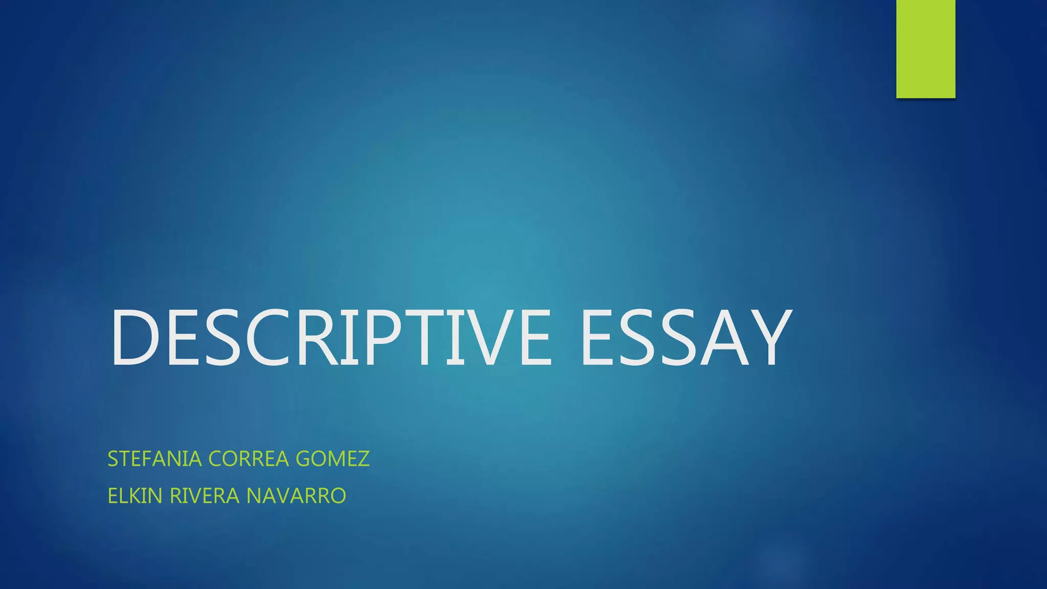 DESCRIPTIVE ESSAY
STEFANIA CORREA GOMEZ
ELKIN RIVERA NAVARRO
 