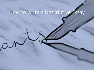 How to write a Descriptive Essay
 