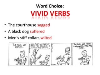 Word Choice:


• The courthouse sagged
• A black dog suffered
• Men’s stiff collars wilted
 