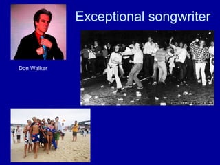 Exceptional songwriter


Don Walker
 