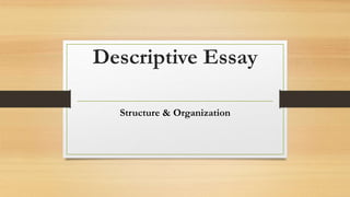 Descriptive Essay
Structure & Organization
 