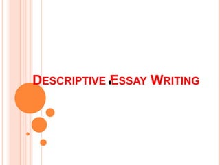 DESCRIPTIVE ESSAY WRITING
 