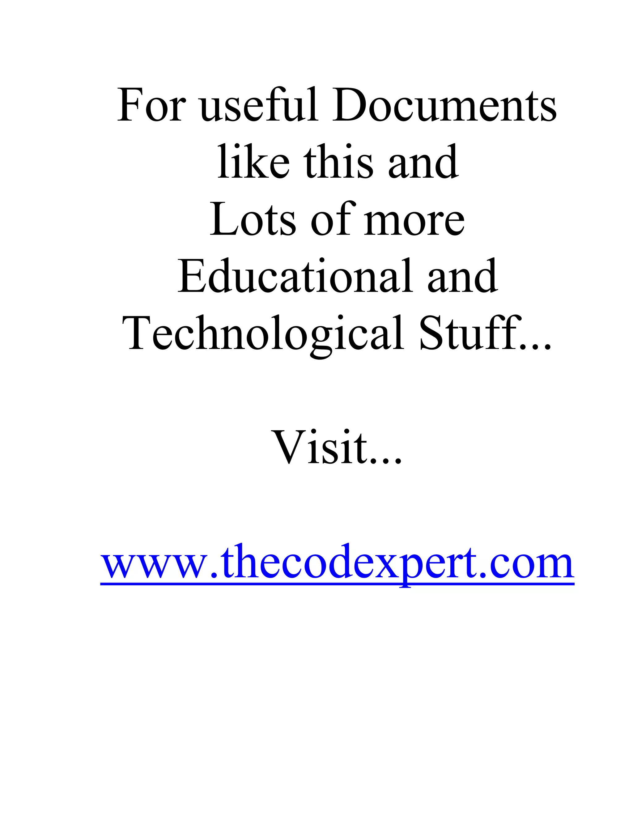 For useful Documents
like this and
Lots of more
Educational and
Technological Stuff...
Visit...
www.thecodexpert.com