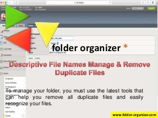 folder organizer *
To manage your folder, you must use the latest tools that
can help you remove all duplicate files and easily
recognize your files.
www.folder-organizer.com
 