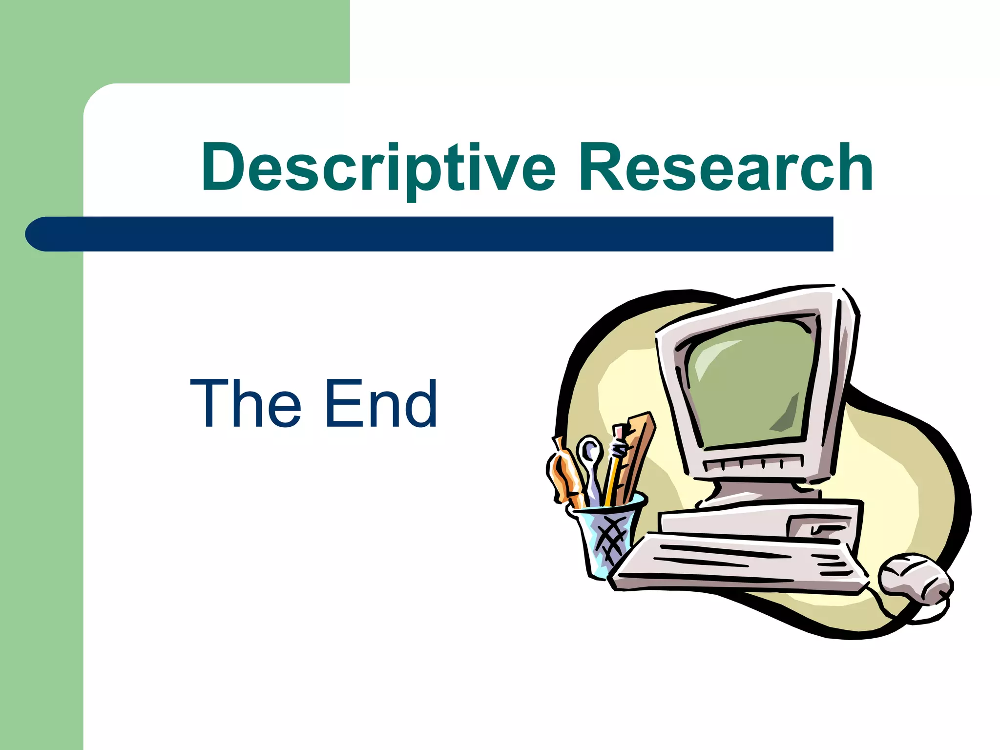 Descriptive Research The End 
