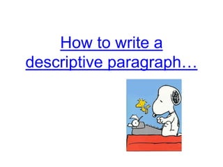 How to write a
descriptive paragraph…
 