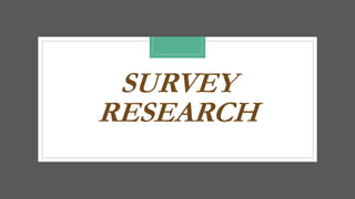 SURVEY
RESEARCH
 