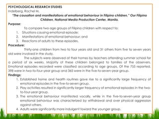 Types and Actual Studiesof Descriptive ResearchDescriptive- Educational-Survey Research Studies- this type of study looks into the teaching-learning process, the child-teacher, the learner and the environment, the attitudes, habits and other characteristics of the learner, the techniques and the methods, the building equipment and materials used. etc which all pertain to education. The goal is of this study is to have a total improvement of the educational system for the maximum development of the individual learner.EDUCATIONAL-SURVEY RESEARCH STUDIESSolis, Miguela M.“A Study of the Development of Art Expression of Young Children by Their Drawings,” Our Filipino, National Media Production Center, Manila.Purpose: To determine the major classifications of drawings made by children from one to eight years old; to determine the development of the art expressions of these children.Procedure:	The subjects of this study were 75 children from one to eight years old. Of these subjects, the one- and two-year-olds were not given any instructions.The subjects were given two pieces of paper, one in the morning and other in the evening, on which to draw freely. The one- and two-year-old children were not given any instructions at all. The 150 drawings were classified and the logical development of the art expression from one age to another was determined.Findings:The drawings were classified into the ff categories: (a) scribbling, (b) scribbling mixed with recognizable forms, (c) unrelated Figures, (d) mixture of related and unrelated figures on the same sheet, € figures related into a logically organized whole, and isolated figures.Scribbling was found to be most common among the drawings of the one-and two-year-old children.While scribbling was dominant in the children’s drawings during the first years, it decreased rapidly after the fourth year and, as a rule, disappeared entirely, in the drawings of the children of school age.From the age of five, the children gradually substituted unrelated the age I their drawings with scenes in which all elements formed a logical whole. 