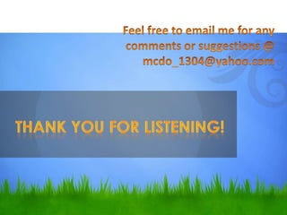 Thank you for listening!Feel free to email me for any comments or suggestions @ mcdo_1304@yahoo.com