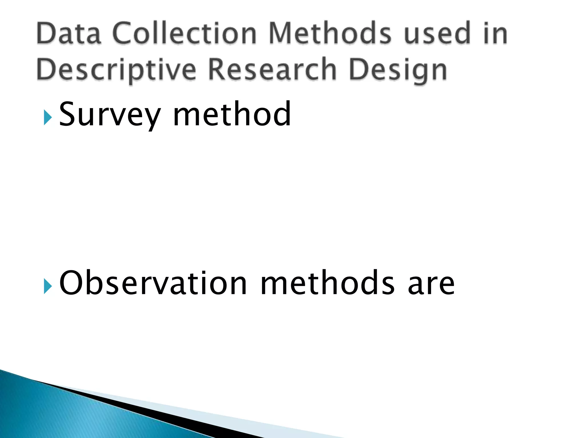  Survey method
 Observation methods are
 
