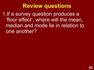63
3. Would the mean score on an easy
test exceed the median
performance?
Review questions
 