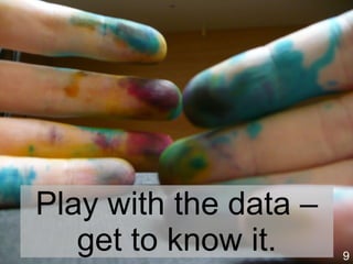 9
Explore the data
Image source: https://commons.wikimedia.org/wiki/File:Kazimierz_Nowak_in_jungle_2.jpgI
 