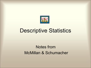 Descriptive Statistics
Notes from
McMillan & Schumacher
 