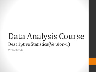 Data Analysis Course
Descriptive Statistics(Version-1)
Venkat Reddy
 