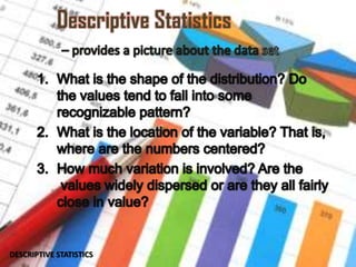 Descriptive Statistics
DESCRIPTIVE STATISTICS
 