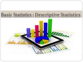 Basic Statistics : Descriptive Statistics
 