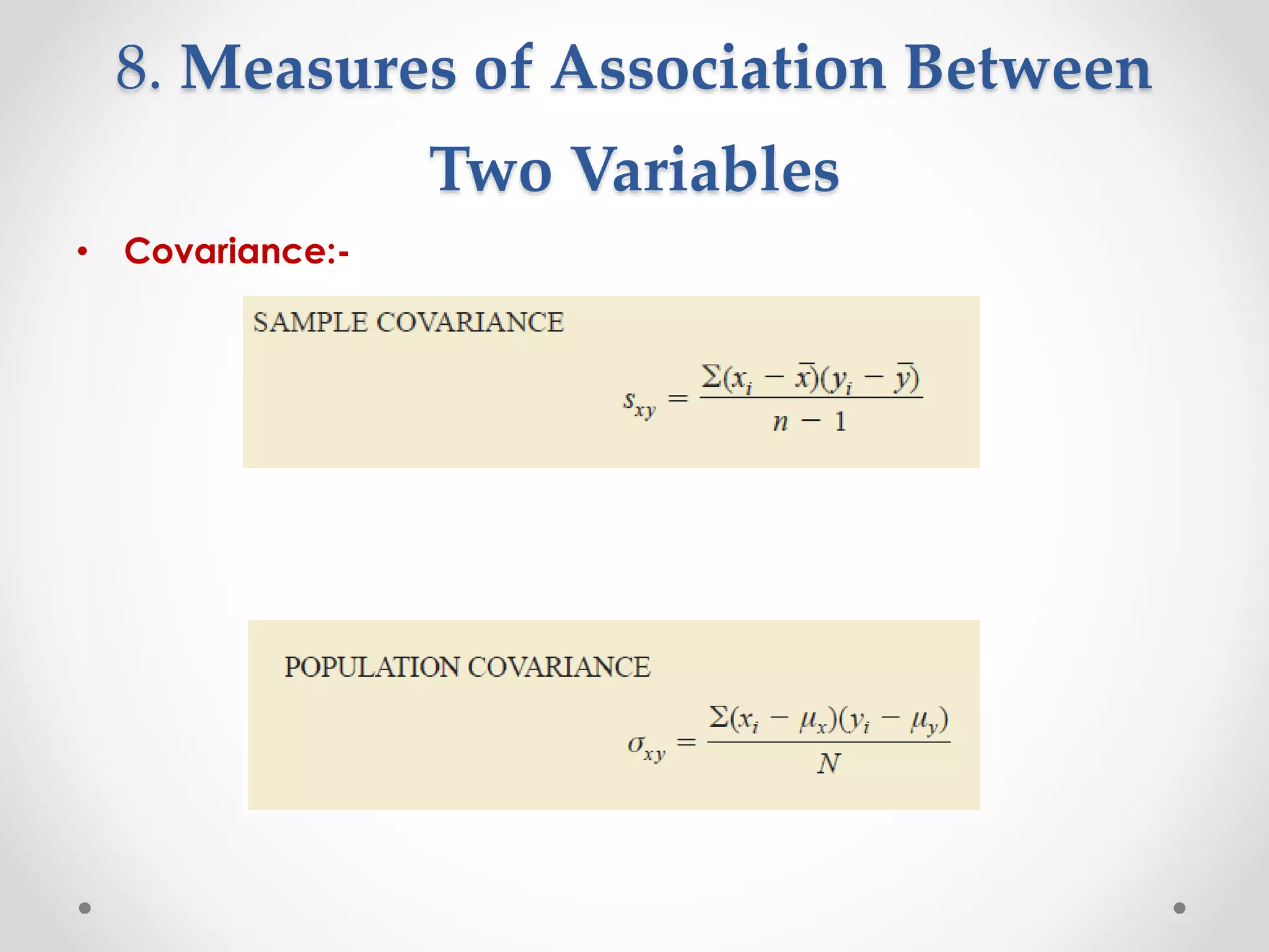 8. Measures of Association Between
Two Variables
• Covariance:-
 