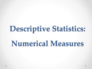 Descriptive Statistics:
Numerical Measures
 