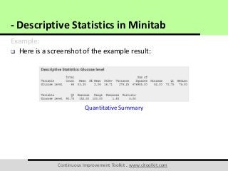 Continuous Improvement Toolkit . www.citoolkit.com
Example:
 Here is a screenshot of the example result:
- Descriptive Statistics in Minitab
Quantitative Summary
 
