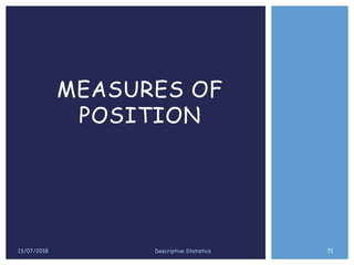13/07/2018 71Descriptive Statistics
MEASURES OF
POSITION
 